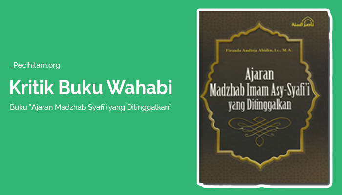 Kritik Buku Salafi Wahabi: Ajaran Madzhab Syafi'i yang Ditinggalkan