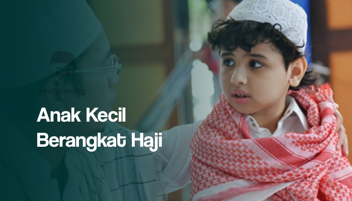 Anak Kecil Berangkat Haji, Sudah Gugurkah Rukun Islam Yang Ke Limanya