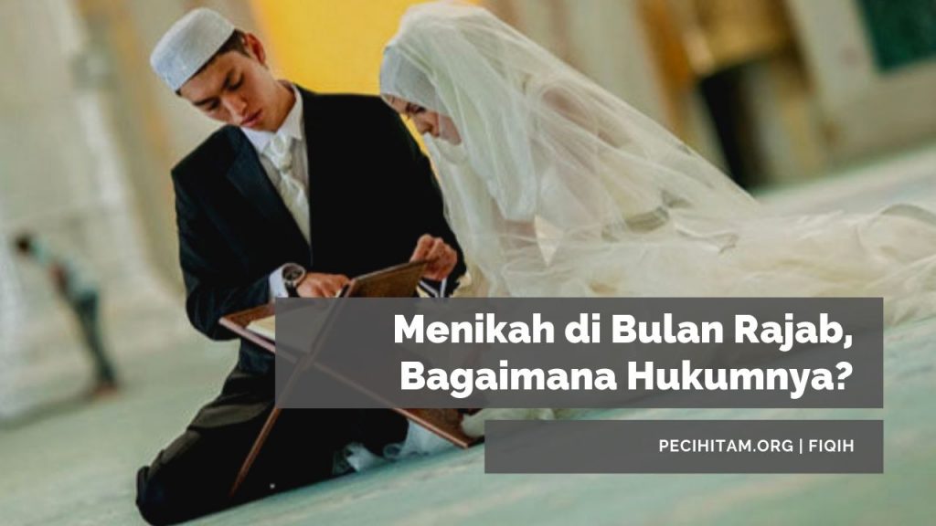 Menikah Di Bulan Rajab Bagaimana Hukumnya Pecihitam Org