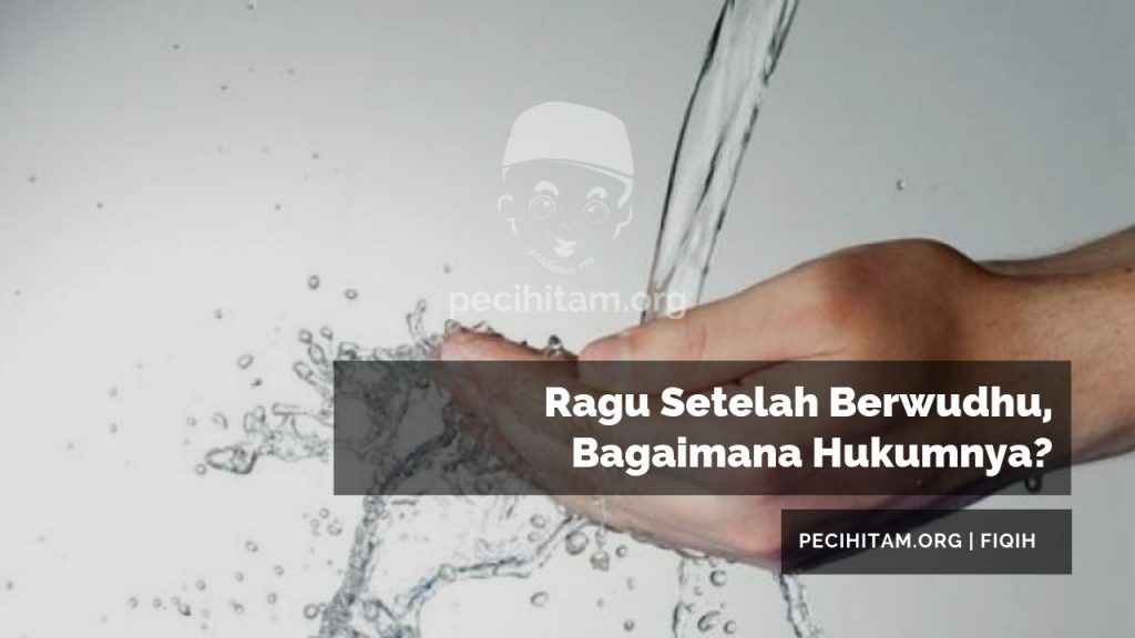 Ragu Setelah Berwudhu Bagaimana Hukumnya Pecihitam Org