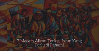 7 Macam Aliran Teologi Islam Yang Perlu di Pahami