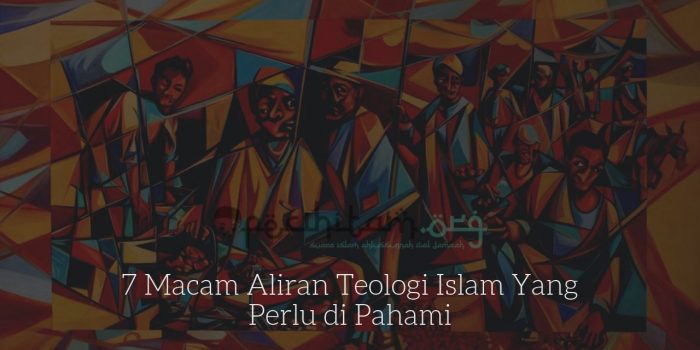 7 Macam Aliran Teologi Islam Yang Perlu di Pahami