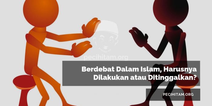Berdebat Dalam Islam, Harusnya Dilakukan atau Ditinggalkan?