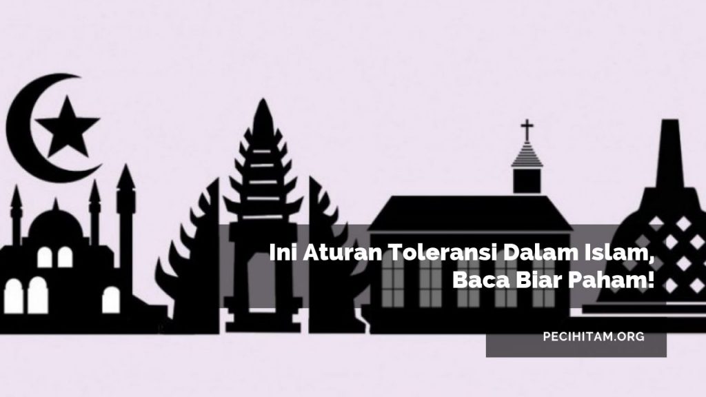 Ini Aturan  Toleransi Dalam  Islam  Baca Biar Paham 