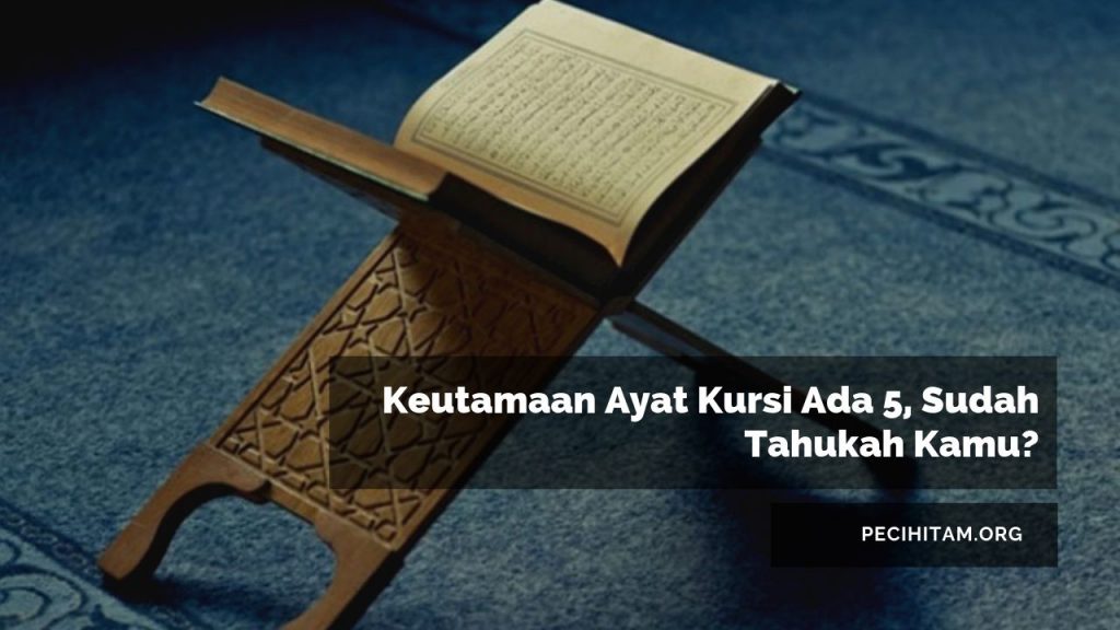 Keutamaan Ayat Kursi Ada 5 Sudah Tahukah Kamu Pecihitam Org