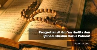 Pengertian Al Qur’an Hadits dan Ijtihad, Muslim Harus Paham!