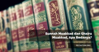 Sunnah Muakkad dan Ghairu Muakkad, Apa Bedanya?