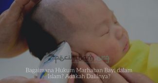 Bagaimana Hukum Marhaban Bayi dalam Islam? Adakah Dalilnya?