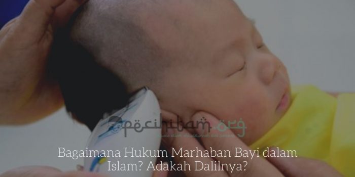 Bagaimana Hukum Marhaban Bayi dalam Islam? Adakah Dalilnya?