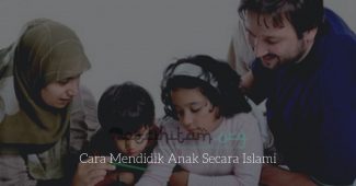 Cara Mendidik Anak Secara Islami