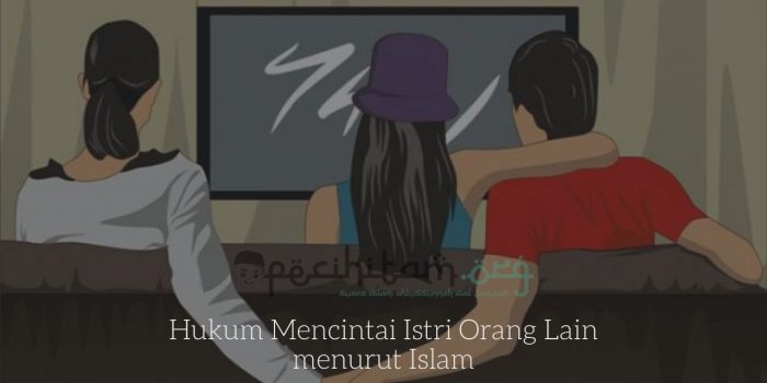 Hukum Mencintai Istri Orang Lain menurut Islam