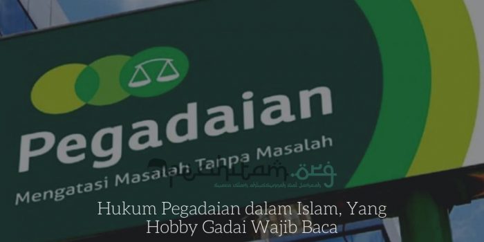 Hukum Pegadaian dalam Islam, Yang Hobby Gadai Wajib Baca