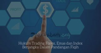 Hukum Trading Forex, Emas dan Index Berjangka Dalam Pandangan Fiqih