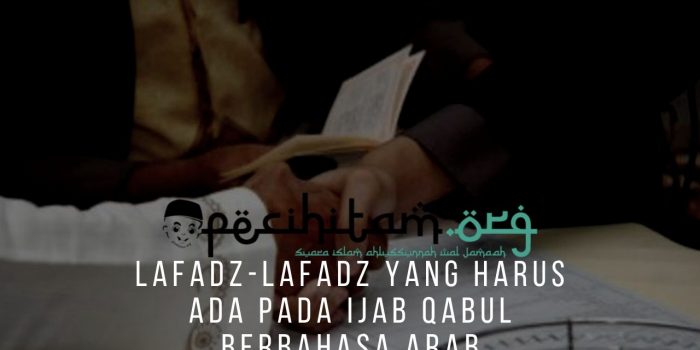 Lafadz-Lafadz Yang Harus Ada Pada Ijab Qabul Berbahasa Arab
