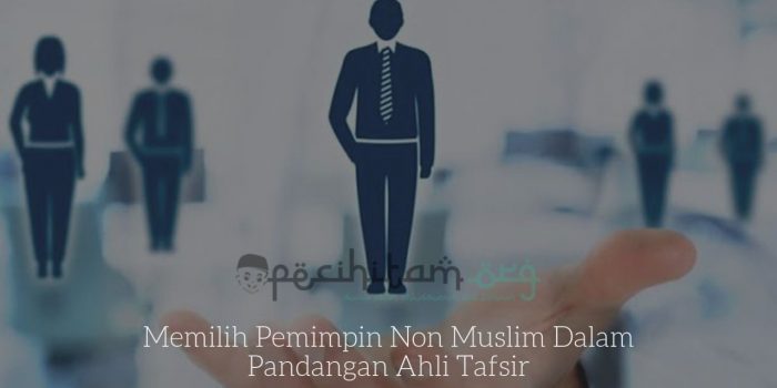 Memilih Pemimpin Non Muslim Dalam Pandangan Ahli Tafsir
