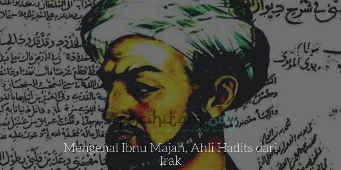 Mengenal Ibnu Majah, Ahli Hadits dari Irak