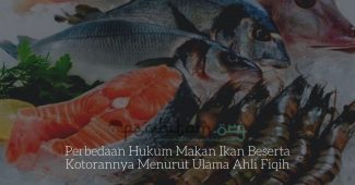 Perbedaan Hukum Makan Ikan Beserta Kotorannya Menurut Ulama Ahli Fiqih