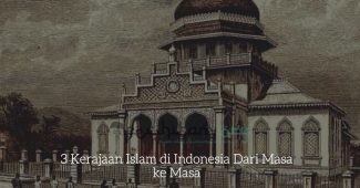 3 Kerajaan Islam di Indonesia Dari Masa ke Masa