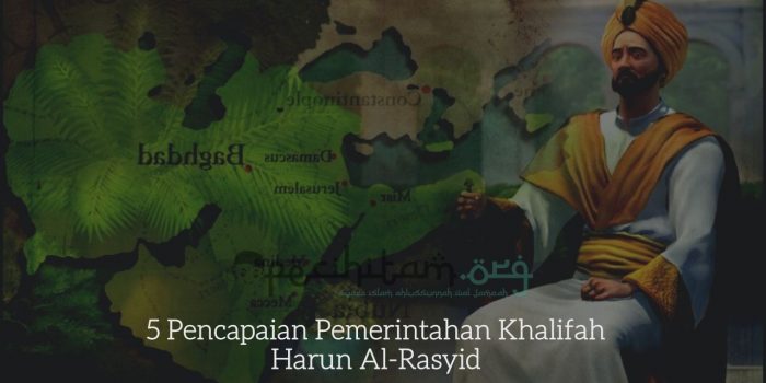 5 Pencapaian Pemerintahan Khalifah Harun Al-Rasyid