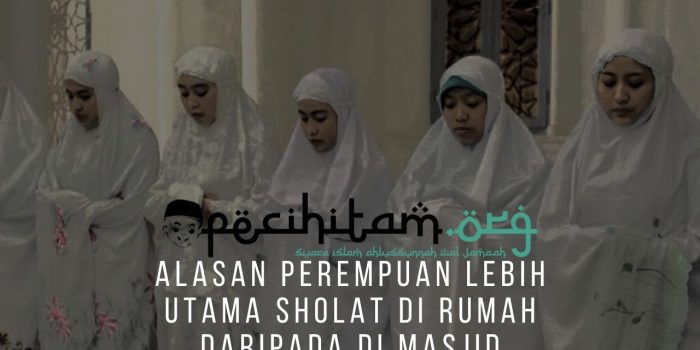 Alasan Perempuan Lebih Utama Sholat Di Rumah Daripada Di Masjid