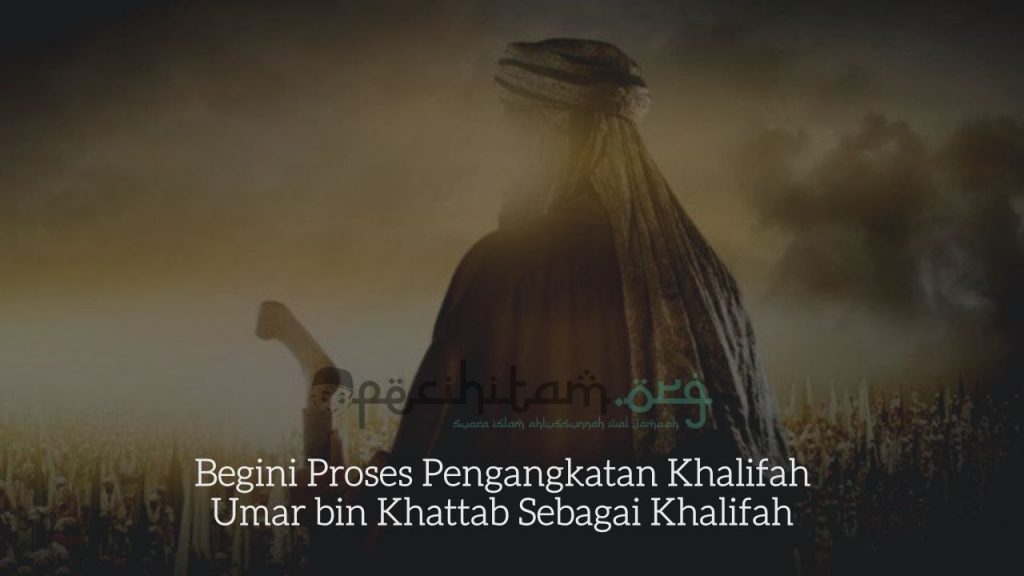 Begini Proses Pengangkatan Khalifah Umar Bin Khattab Sebagai Khalifah Pecihitam Org