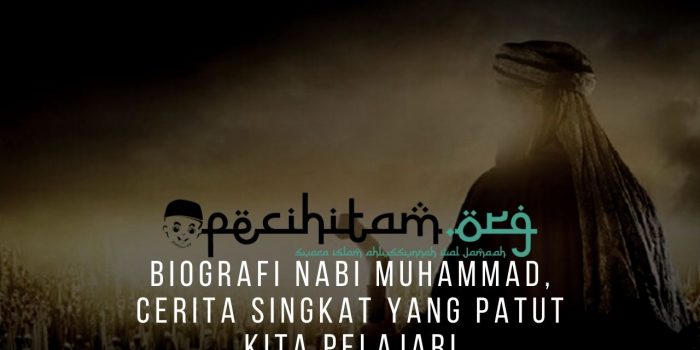 Biografi Nabi Muhammad, Cerita Singkat Yang Patut Kita Pelajari