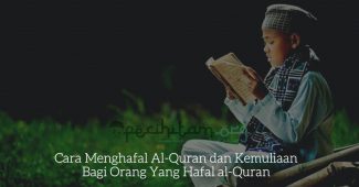 Cara Menghafal Al-Quran dan Kemuliaan Bagi Orang Yang Hafal al-Quran
