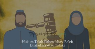 Hukum Talak Dalam Islam, Boleh Dilakukan Atau Tidak?