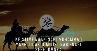 Keistimewaan Nabi Muhammad Yang Tidak Dimiliki Nabi-Nabi Sebelumnya