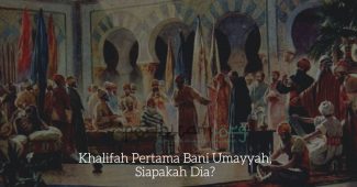Khalifah Pertama Bani Umayyah, Siapakah Dia?