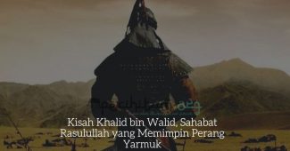 Kisah Khalid bin Walid, Sahabat Rasulullah yang Memimpin Perang Yarmuk