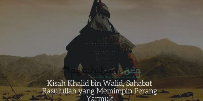 Kisah Khalid bin Walid, Sahabat Rasulullah yang Memimpin Perang Yarmuk