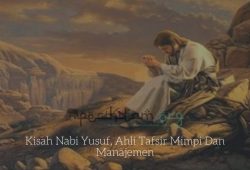 Kisah Nabi Yusuf, Ahli Tafsir Mimpi Dan Manajemen