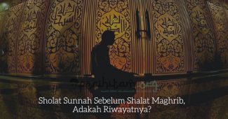 Sholat Sunnah Sebelum Shalat Maghrib, Adakah Riwayatnya?