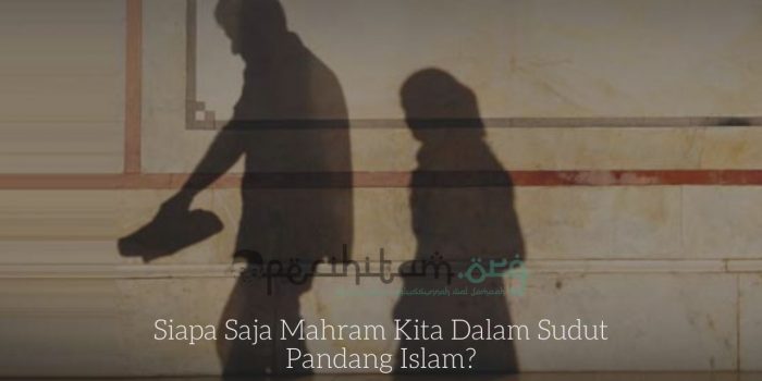 Siapa Saja Mahram Kita Dalam Sudut Pandang Islam?