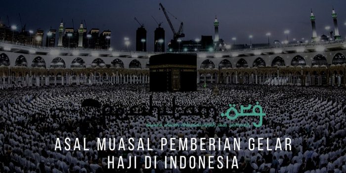 Asal Muasal Pemberian Gelar Haji Di Indonesia