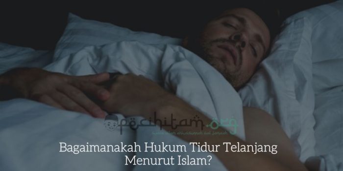 Bagaimanakah Hukum Tidur Telanjang Menurut Islam?
