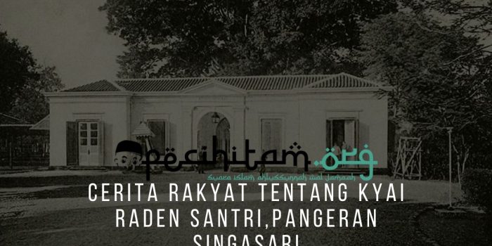 Cerita Rakyat Tentang Kyai Raden Santri, Pangeran Singasari