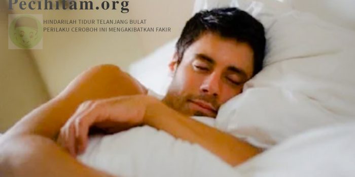 Hindarilah Tidur Telanjang Bulat, Perilaku Ceroboh Ini Mengakibatkan Fakir