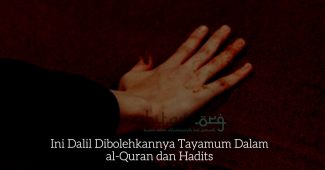 Ini Dalil Dibolehkannya Tayamum Dalam al-Quran dan Hadits