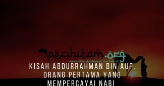 Kisah Abdurrahman Bin Auf, Orang Pertama Yang Mempercayai Nabi