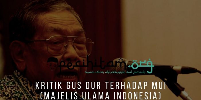 Kritik Gus Dur Terhadap MUI (Majelis Ulama Indonesia)
