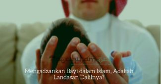 Mengadzankan Bayi dalam Islam, Adakah Landasan Dalilnya?