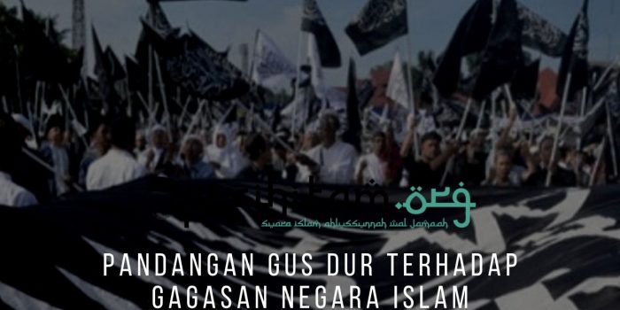 Pandangan Gus Dur Terhadap Gagasan Negara Islam
