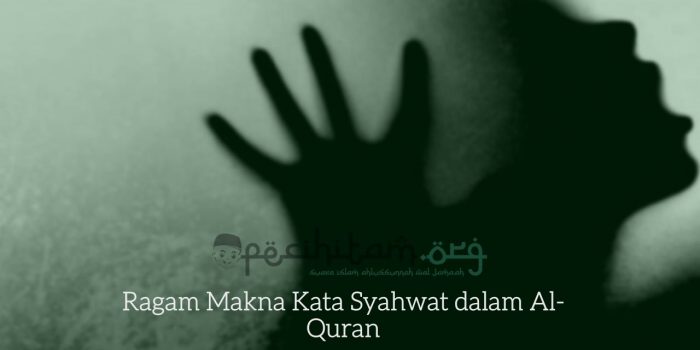 Ragam Makna Kata Syahwat dalam Al-Quran