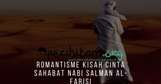 Romantisme Kisah Cinta Sahabat Nabi Salman Al-Farisi