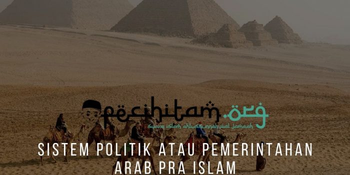 Sistem Politik Atau Pemerintahan Arab Pra Islam