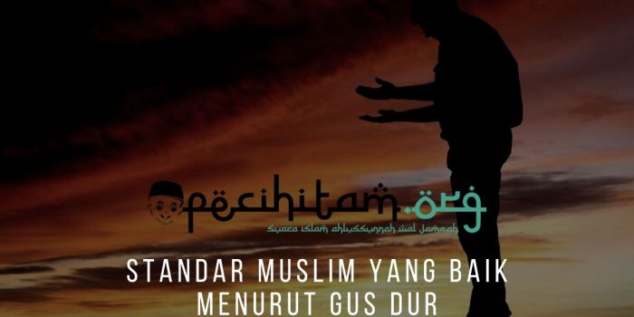 Standar Muslim Yang Baik Menurut Gus Dur